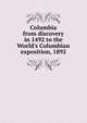 Columbia from discovery in 1492 to the World's Columbian exposition, 1892, 