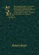 The sceptical chymist: or chymico-physical doubts & paradoxes, touching the experiments whereby vulgar spargirists are wont to endeavour to evince . To which in this edition are subjoyn'd, Robert Boyle 