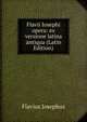 Flavii Iosephi opera: ex versione latina antiqua (Latin Edition), Flavius Josephus 