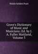 Grove's Dictionary of Music and Musicians: Ed. by J. A. Fuller Maitland, Volume 5, Waldo Selden Pratt 