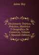 Diccionario Teorico, Practico, Historico Y Geografico De Comercio, Volume 1 (Spanish Edition), Jaime Boy 