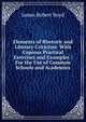 Elements of Rhetoric and Literary Criticism: With Copious Practical Exercises and Examples : For the Use of Common Schools and Academies, James Robert Boyd 