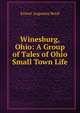 Winesburg, Ohio: A Group of Tales of Ohio Small Town Life, Ernest Augustus Boyd 