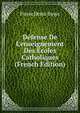 D?fense De L'enseignement Des ?coles Catholiques (French Edition), Pierre Denis Boyer 