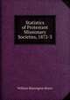 Statistics of Protestant Missionary Societies, 1872-3, William Binnington Boyce 
