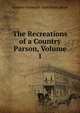 The Recreations of a Country Parson, Volume 1, Andrew Kennedy Hutchison Boyd 