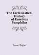 The Ecclesiastical History of Eusebius Pamphilus, Isaac Boyle 