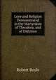 Love and Religion Demonstrated in the Martyrdom of Theodora, and of Didymus, Robert Boyle 