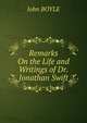 Remarks On the Life and Writings of Dr. Jonathan Swift, John Boyle 