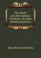 The Story of Little Johnny Twoboys: By Julia Holmes Boynton, Julia Holmes Boynton 