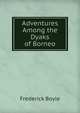 Adventures Among the Dyaks of Borneo, Frederick Boyle 