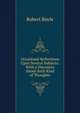 Occasional Reflections Upon Several Subjects: With a Discourse About Such Kind of Thoughts, Robert Boyle 
