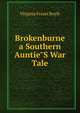 Brokenburne a Southern Auntie"S War Tale, Virginia Frazer Boyle 
