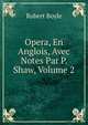 Opera, En Anglois, Avec Notes Par P. Shaw, Volume 2, Robert Boyle 