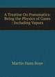 A Treatise On Pneumatics: Being the Physics of Gases : Including Vapors., Martin Hans Boye 
