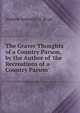The Graver Thoughts of a Country Parson, by the Author of 'the Recreations of a Country Parson'., Andrew Kennedy H. Boyd 