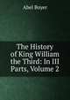 The History of King William the Third: In III Parts, Volume 2, Abel Boyer 