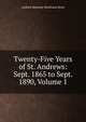 Twenty-Five Years of St. Andrews: Sept. 1865 to Sept. 1890, Volume 1, Andrew Kennedy Hutchison Boyd 