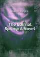 The Eternal Spring: A Novel, Neith Boyce 