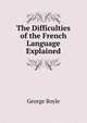 The Difficulties of the French Language Explained, George Boyle 