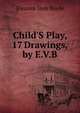 Child'S Play, 17 Drawings, by E.V.B., Eleanor Vere Boyle 