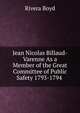 Jean Nicolas Billaud-Varenne As a Member of the Great Committee of Public Safety 1793-1794 ., Rivera Boyd 