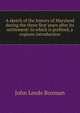 A sketch of the history of Maryland during the three first years after its settlement: to which is prefixed, a copious introduction, John Leeds Bozman 
