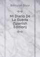 Mi Diario De La Guerra (Spanish Edition), Bernabe Boza 