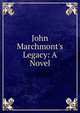 John Marchmont's Legacy: A Novel, 
