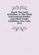 Brazil, The Land Of Rubber, At The Third International Rubber And Allied Trades Exhibition, New York, 1912, 