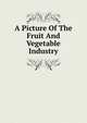 A Picture Of The Fruit And Vegetable Industry, 