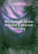 Wolfgang Goethe Volume 1 (Danish Edition), 
