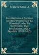 Recollections A Parisian (docteur Poumies De La Siboutie) Under Six Sovereigns, Two Revolutions, And A Republic (1789-1863), Branche Mme. A 