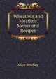 Wheatless and Meatless Menus and Recipes, Alice Bradley 