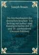 Die Kirchenbauten der deutschen Jesuiten: Ein Beitrag zur kultur- und Kunstgeschichte des 17. und 18. jahrhunderts (German Edition), Joseph Braun 