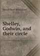 Shelley, Godwin, and their circle, Henry Noel Brailsford 