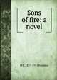 Sons of fire: a novel, M E. 1837-1915 Braddon 