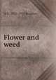 Flower and weed, M E. 1835-1915 Braddon 