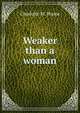 Weaker than a woman, Charlotte M. Brame 
