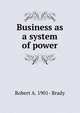 Business as a system of power, Robert A. 1901- Brady 