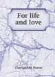 For life and love, Charlotte M. Brame 