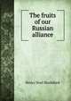 The fruits of our Russian alliance, Henry Noel Brailsford 