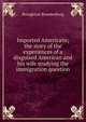 Imported Americans; the story of the experiences of a disguised American and his wife studying the immigration question, Broughton Brandenburg 