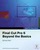 Final Cut Pro 6: Beyond the Basics (Apple Pro Training Series), Wohl, Michael 