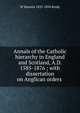 Annals of the Catholic hierarchy in England and Scotland, A.D. 1585-1876 ; with dissertation on Anglican orders ., W Maziere 1825-1894 Brady 