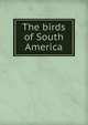 The birds of South America, Lord Brabourne 