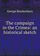 The campaign in the Crimea: an historical sketch, George Brackenbury 