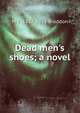 Dead men's shoes; a novel, M E. 1837-1915 Braddon 