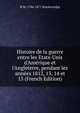 Histoire de la guerre entre les Etats-Unis d'Am?rique et l'Angleterre, pendant les ann?es 1812, 13, 14 et 15 (French Edition), H M. 1786-1871 Brackenridge 