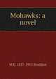 Mohawks: a novel, M E. 1837-1915 Braddon 